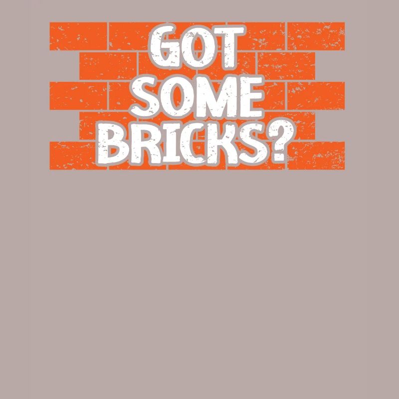 Got Some Bricks Brickmason Construction Bricklayer