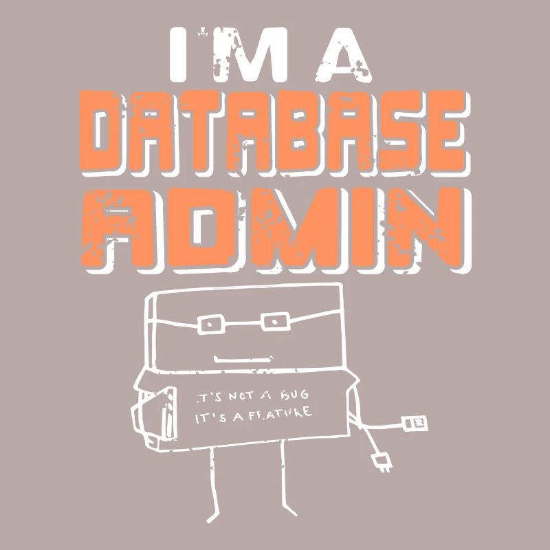 I'm A Database Admin It's Not A Bug It's A Feature