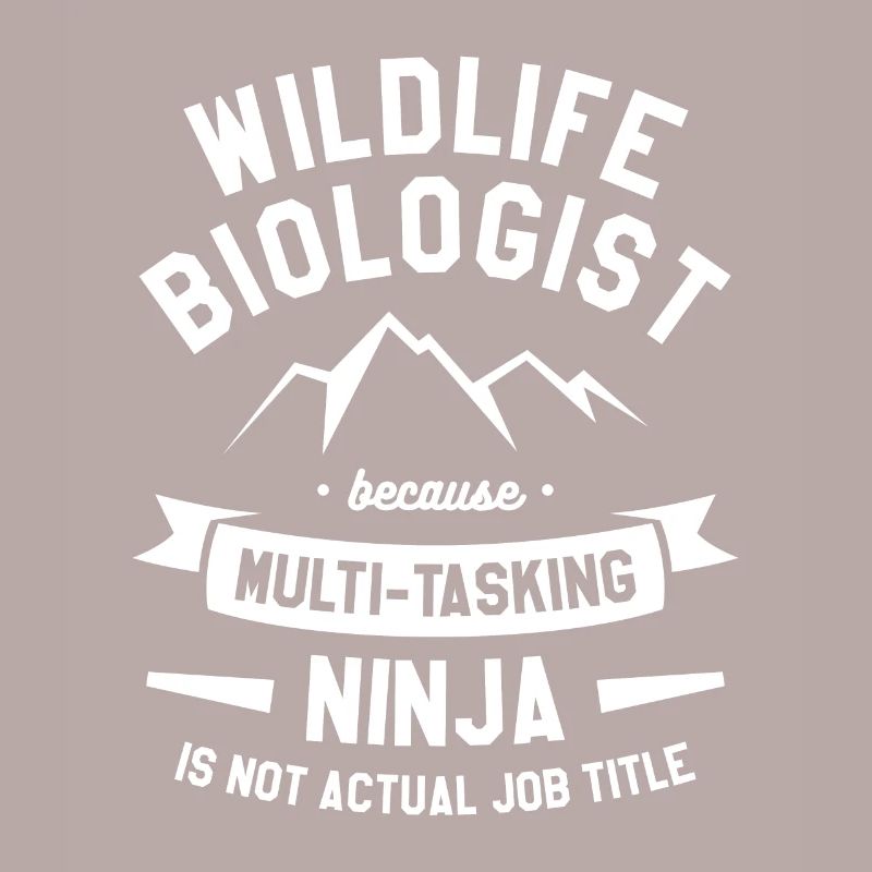 Wildlife Biologist Because Multi-Tasking Ninja Bio