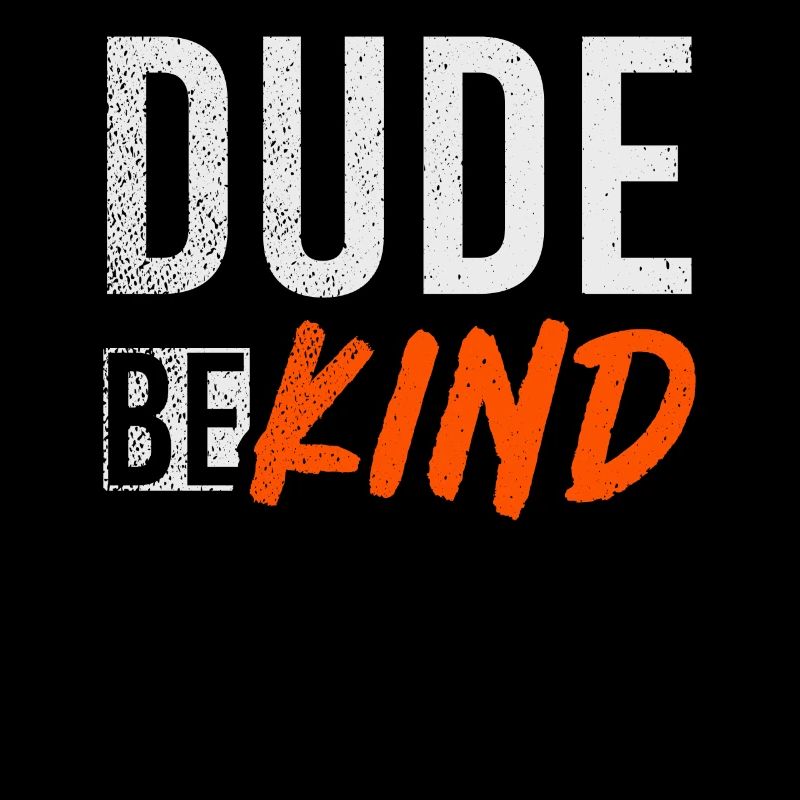 Dude Be Kind