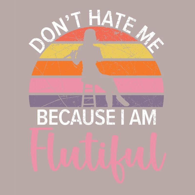 Don't Hate Me Because I'm Flutiful Flute Player