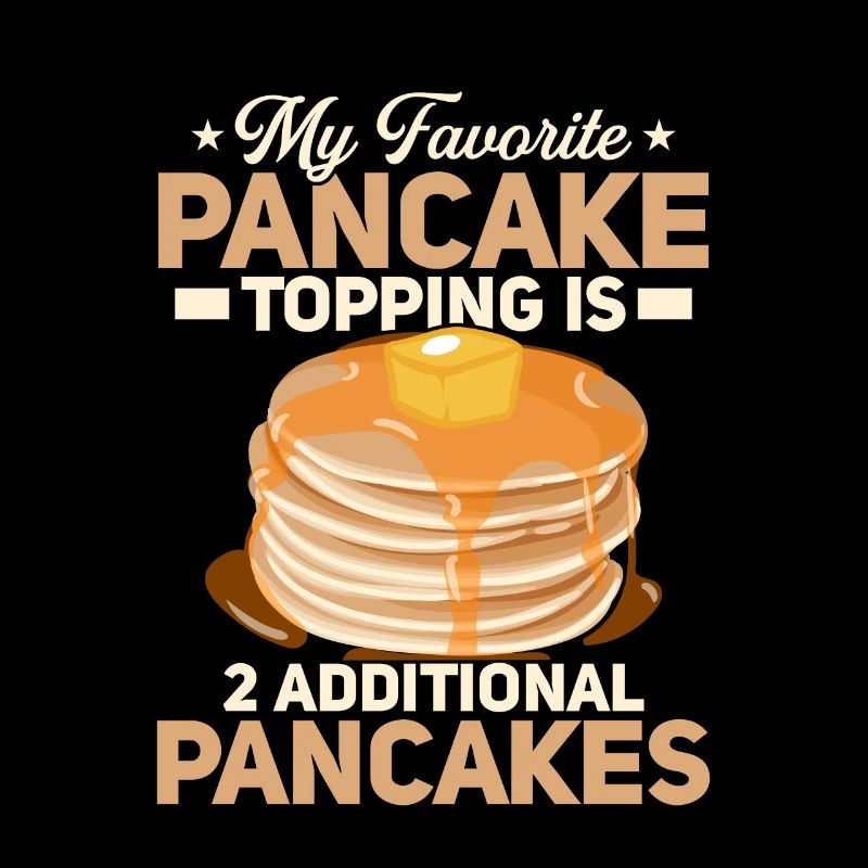 My Favorite Pancake Topping Is 2 Additional Pancak