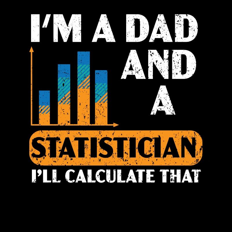 I'm A Dad And A Statistician I'll Calculate That