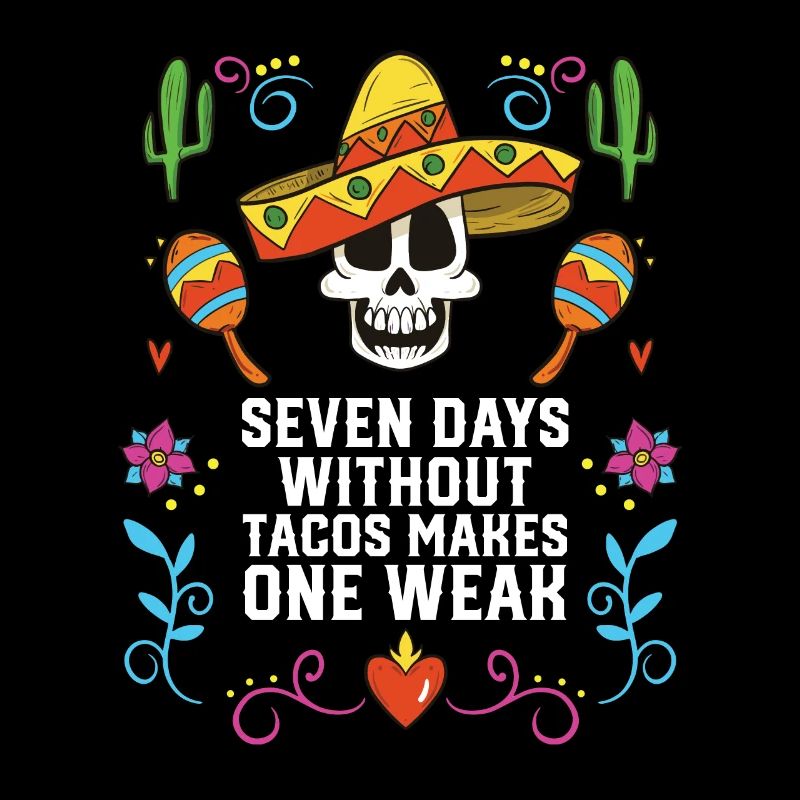 Seven Days Without Tacos Makes One Weak Mexican
