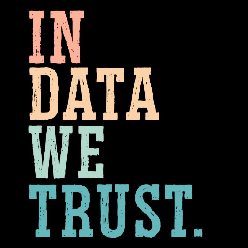 In Data We Trust Job Data Scientist Data Science