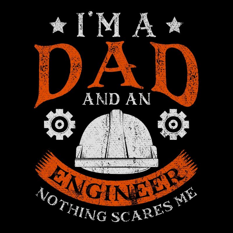 Im A Dad And Engineer Nothing Scares Me Father