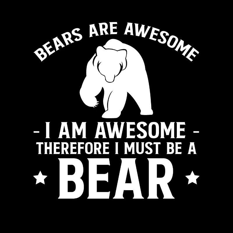 Bears are awesome I am awesome ...