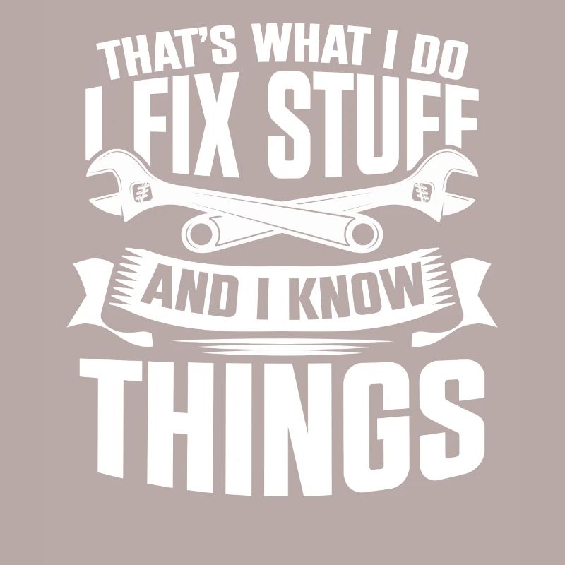 Thats What I Do I Fix Stuff And I Know Things