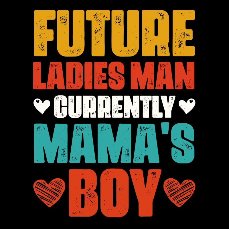 Future Ladies Man Currently Mama s Boy funny gift