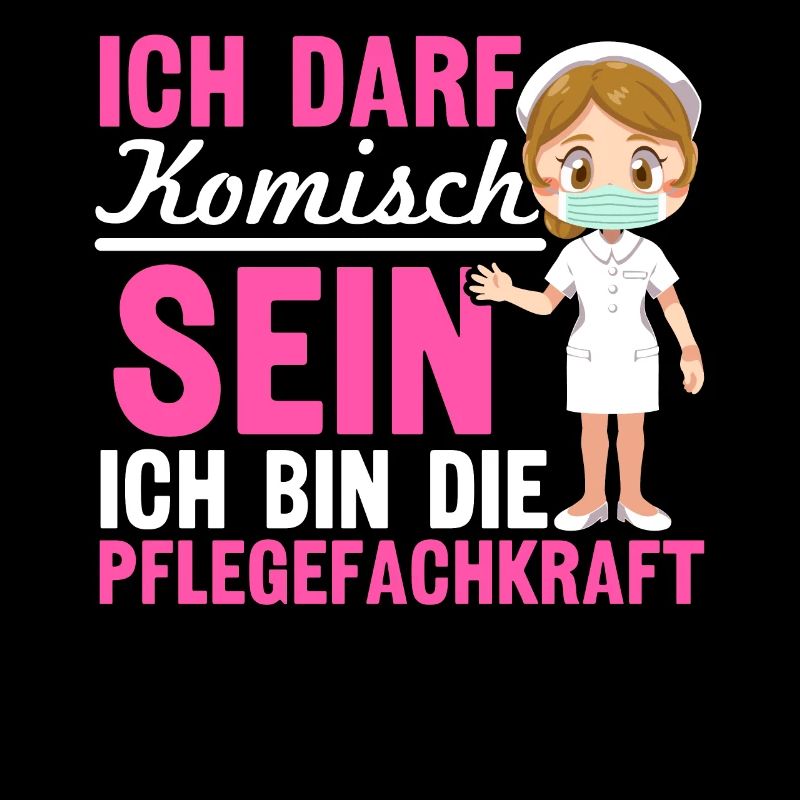 Ich Darf Komisch Sein Ich Bin Die Pflegekraft