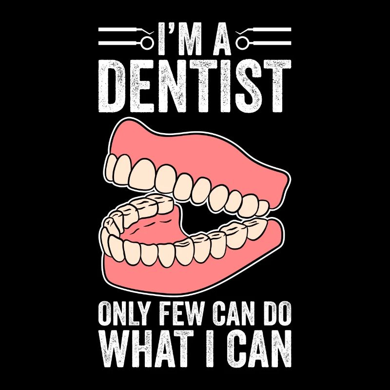 I'm A Dentist Only Few Can Do What I Can