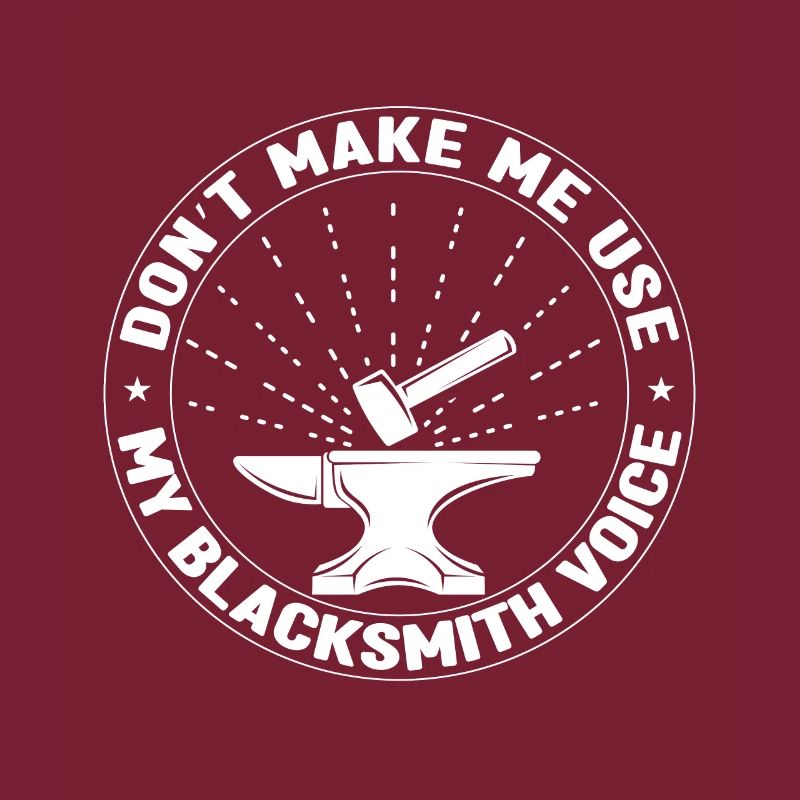 Dont Make Me Use My Blacksmith Voice Forging Gift
