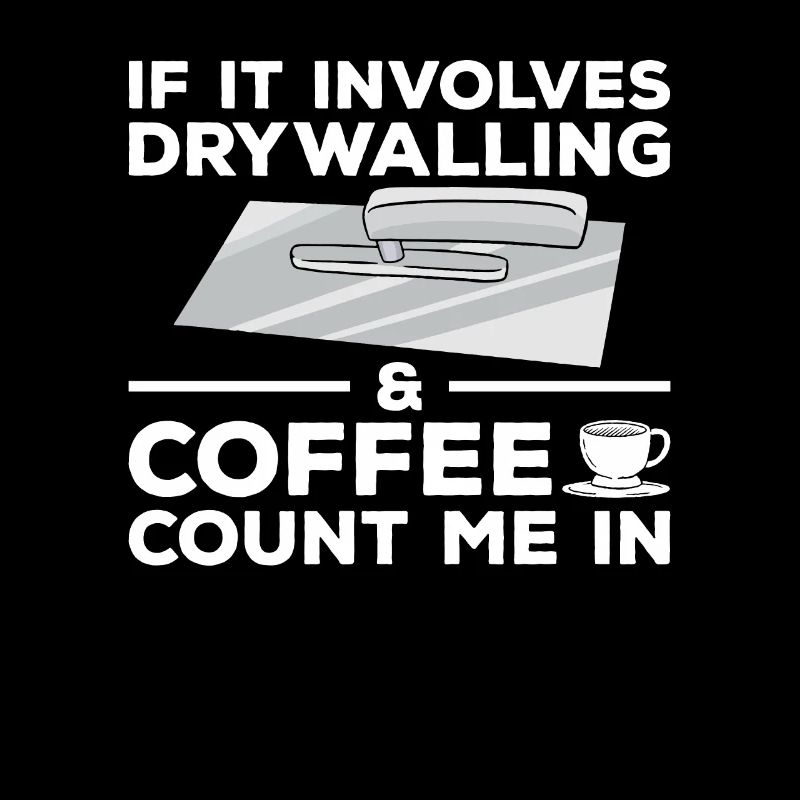 If It Involves Drywalling & Coffee Count Me In