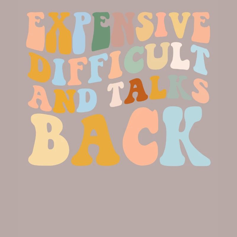 Expensive Difficult And Talks Back