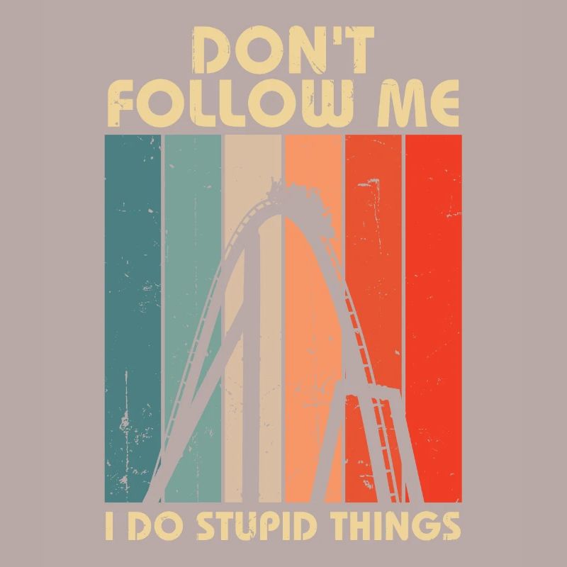 I Do Stupid Things Amusement Park Roller Coaster