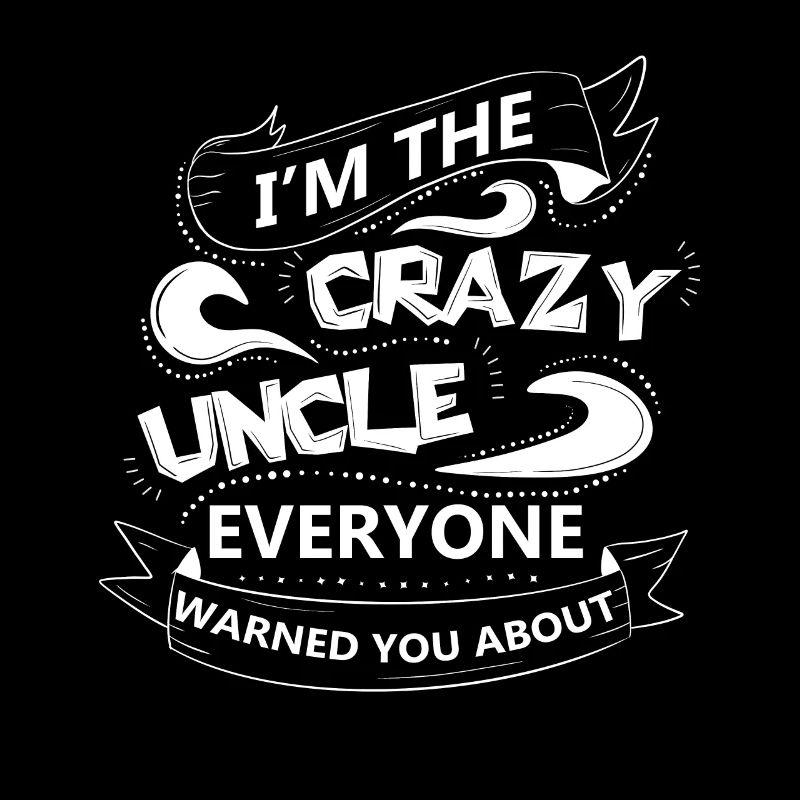 I m The Crazy Uncle Everyone Warned You About 3