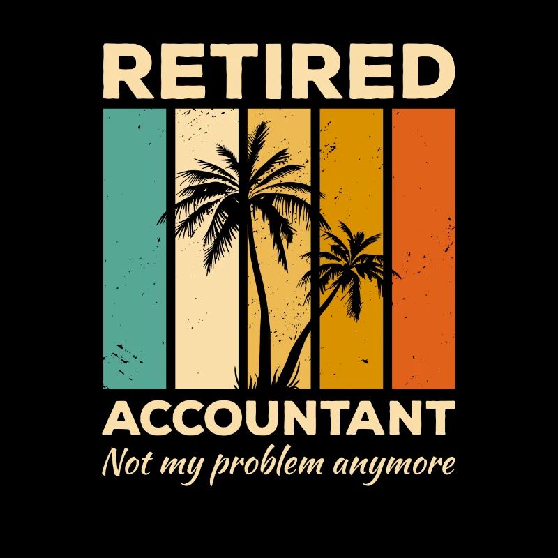 Retired Accountant Not My Problem Anymore