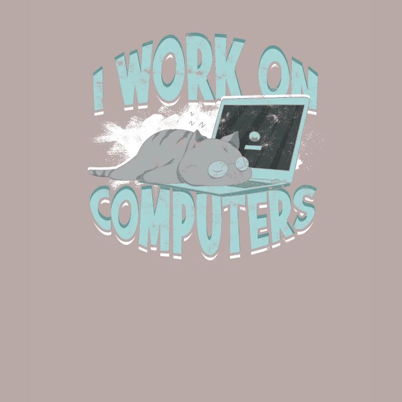 I WORK ON COMPUTERS - Cat and Computers - Tech