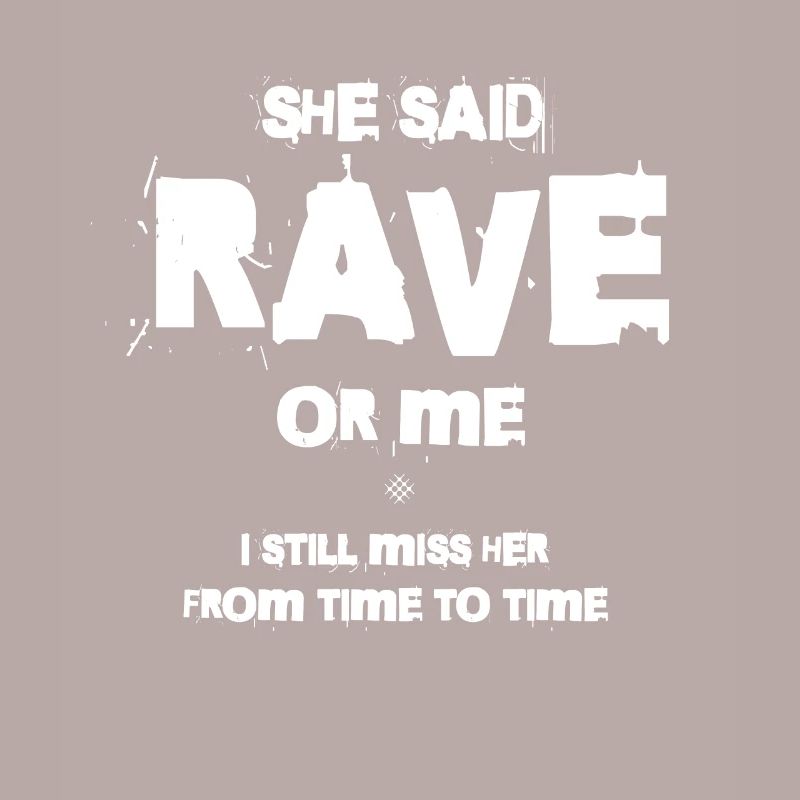 Sie Sagte, Rave Oder Ich, Ich Vermisse Sie Immer