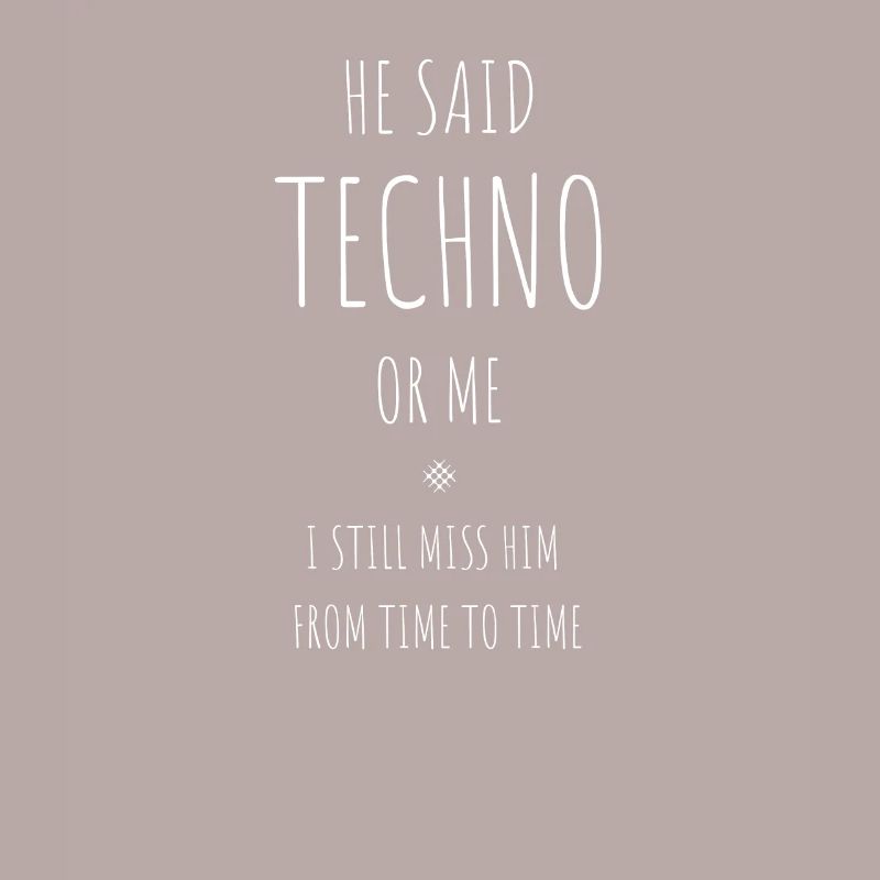 Er sagte, Techno Oder Ich, Ich Vermisse ihn Immer