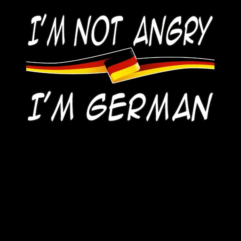 I'm not angry I'm German
