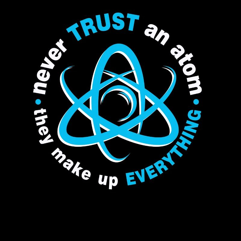 Never trust an atom - they invent everything