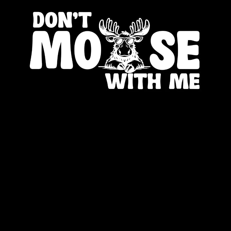 Don't Moose With Me Lustiger Elch Spruch