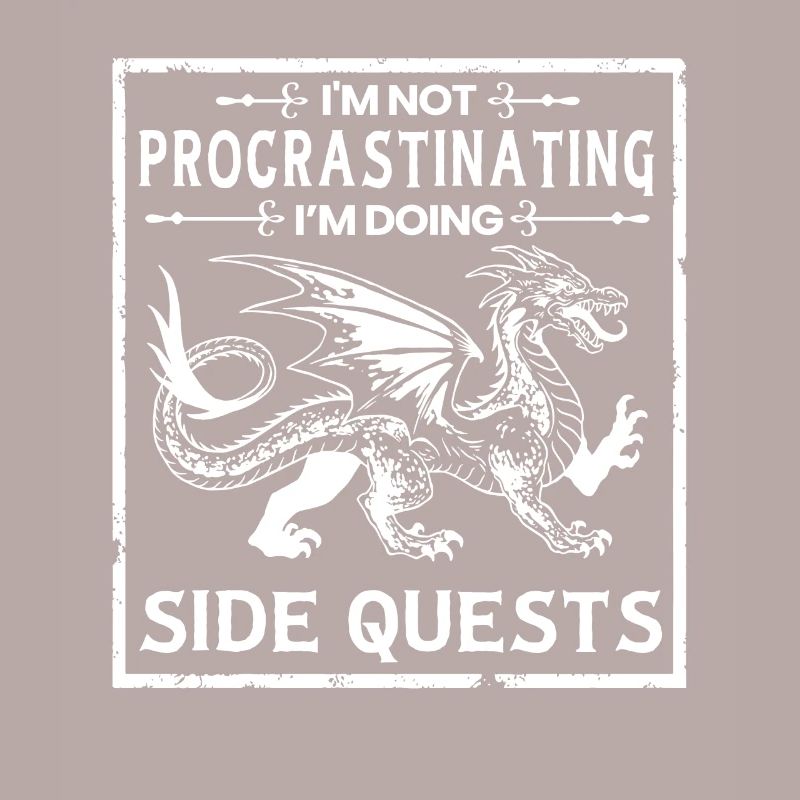 I Don’t Procrastinate, I Do Side Quests –
