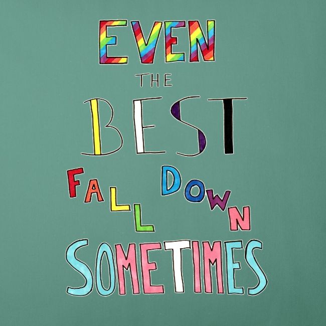 Even the Best Fall Down Sometimes