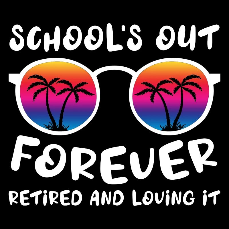 Schools Out Forever Retired Loving It Summer