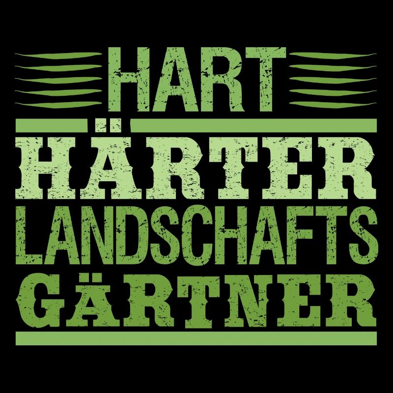 Hart Härter Landschaftsgärtner Gartenarbeit Spruch