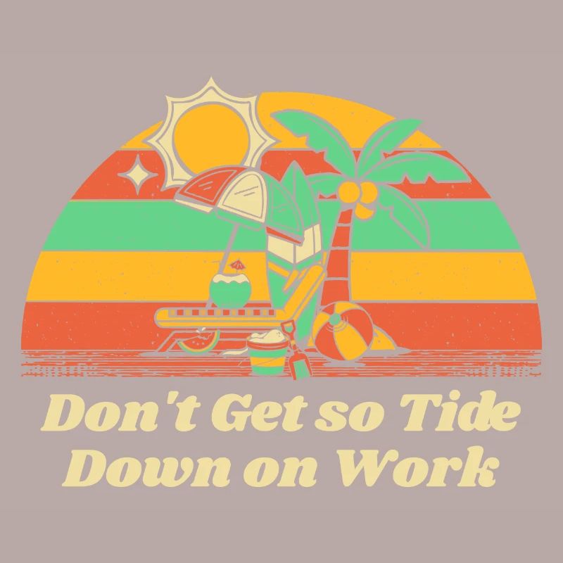 Don't Get so Tide Down on Work Beach Boss Ocean