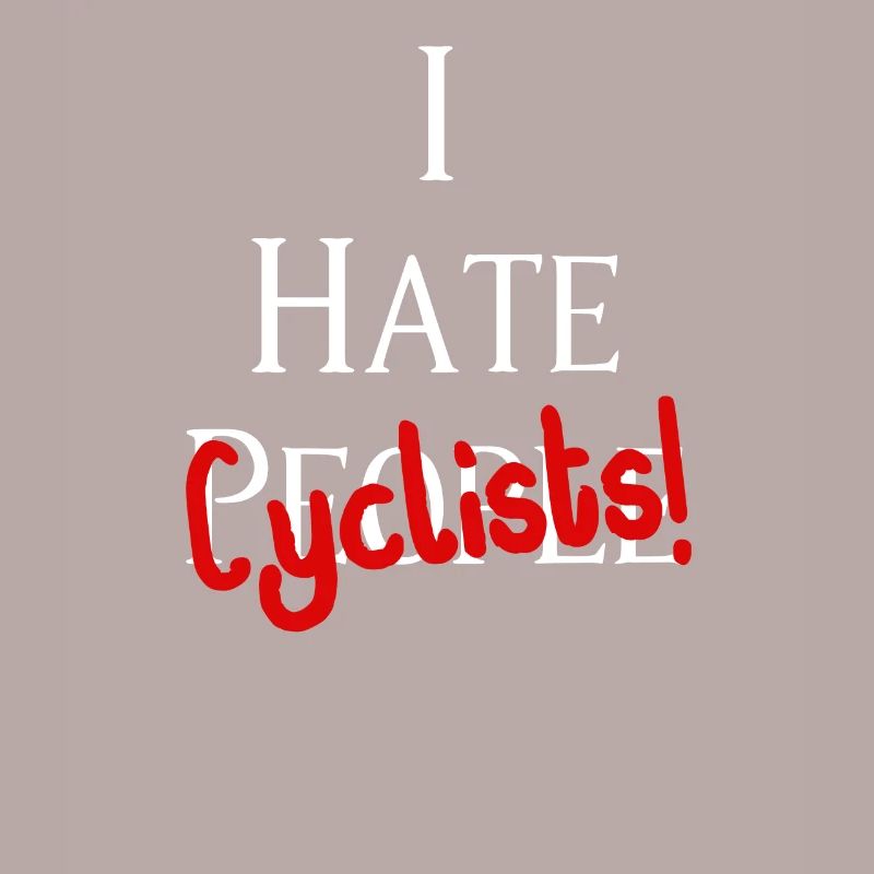 I hate cyclists! I hate cyclists!