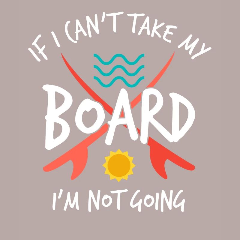 If I Can't Take My Board I'm Not Going