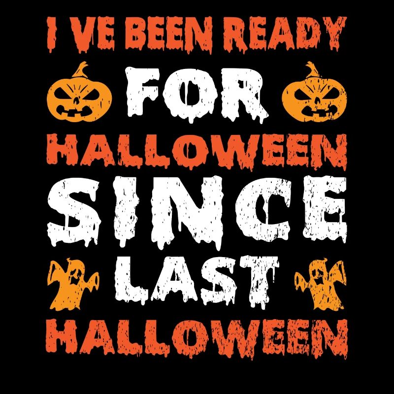 Ive Been Ready For Halloween Since Last Halloween