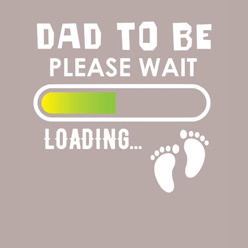 Dad to be, please wait, loading