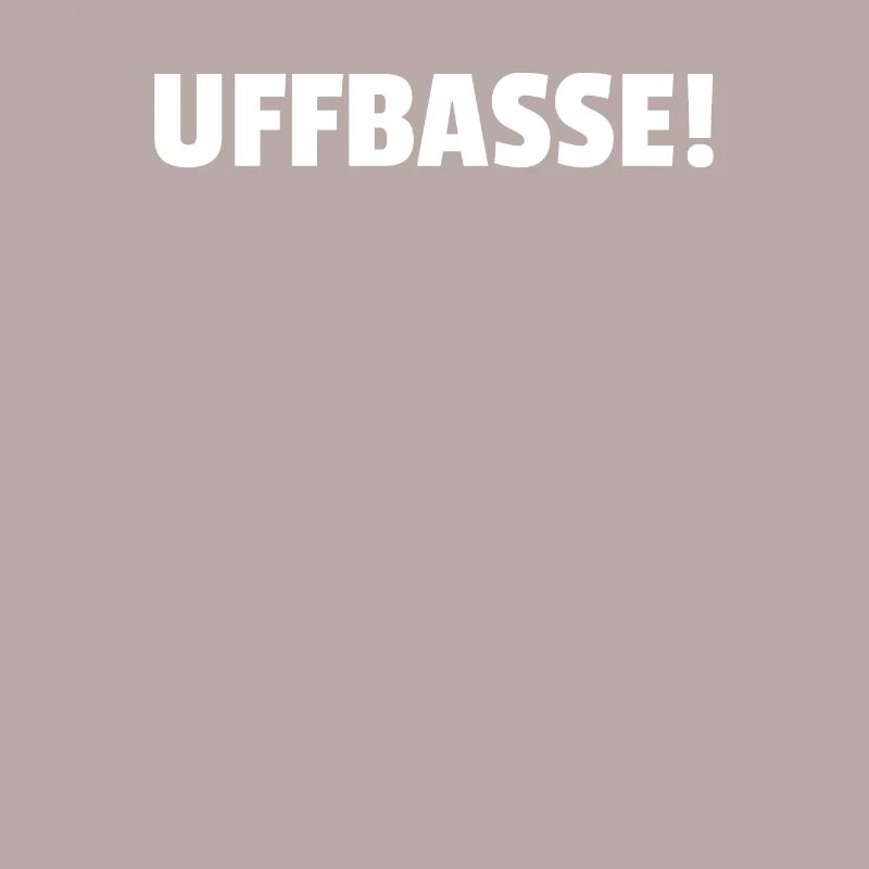 Uffbasse!