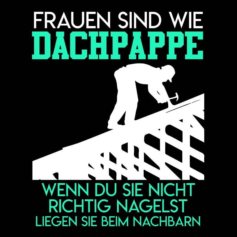 Dachdecker Frauen sind wie Dachpappe Witz Spaß