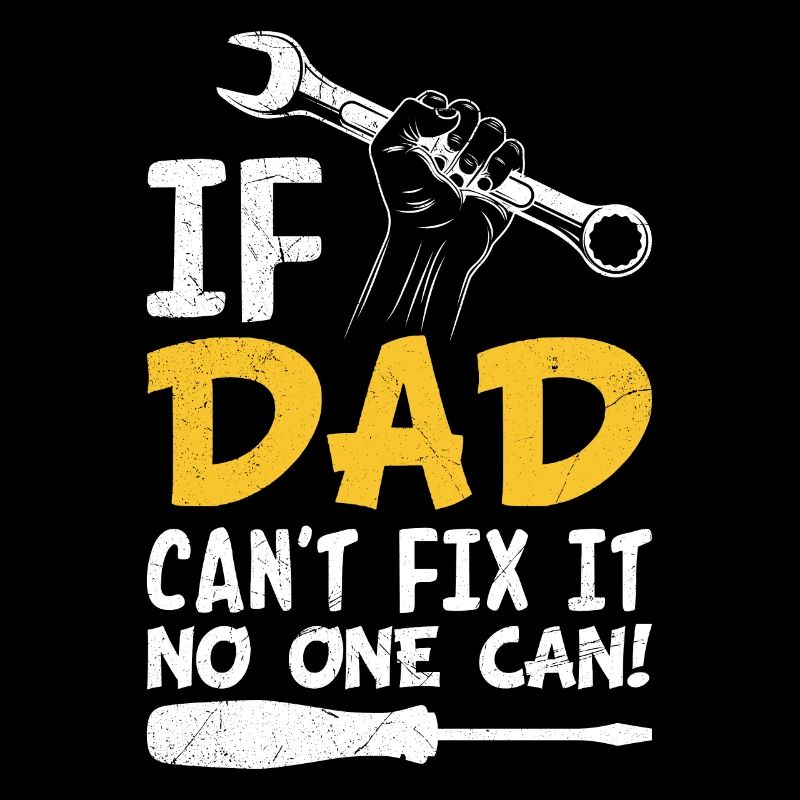 If dad can't fix it, no one can fix it