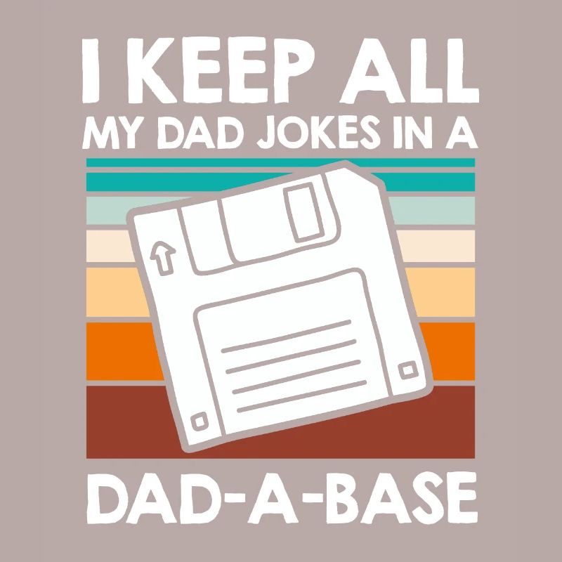 Keep my Jokes in a Dad-a-base Papa Witze