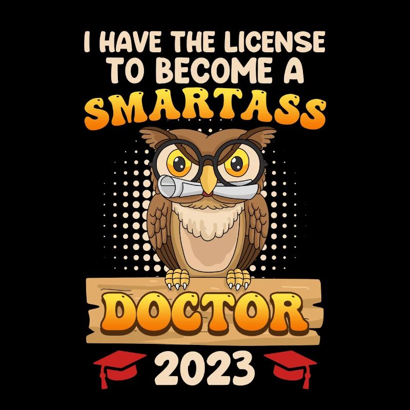 License to smart shit I have a PhD