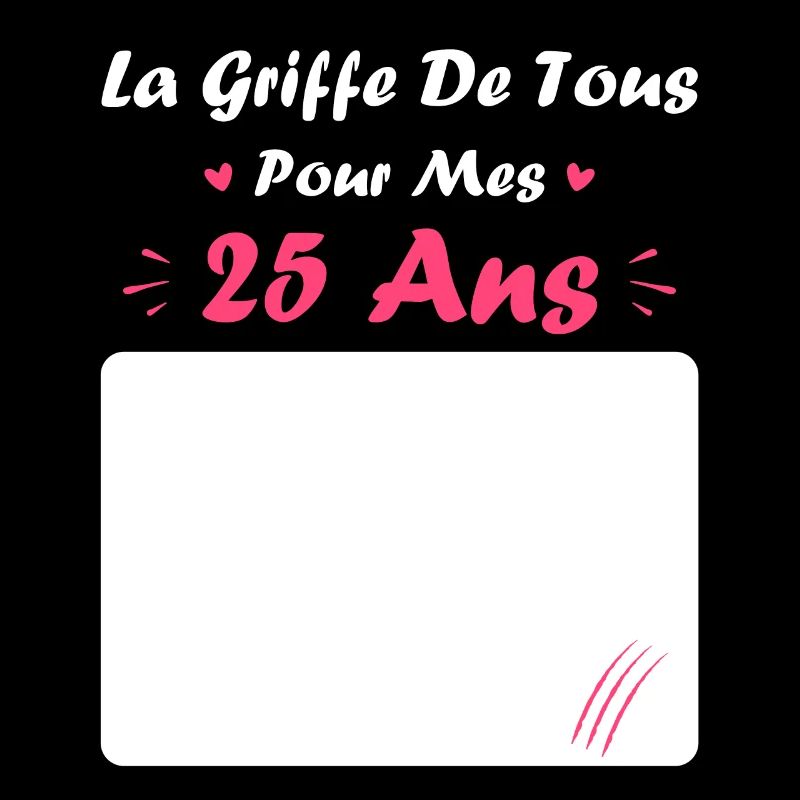 la griffe de tous pour mes 25 Ans
