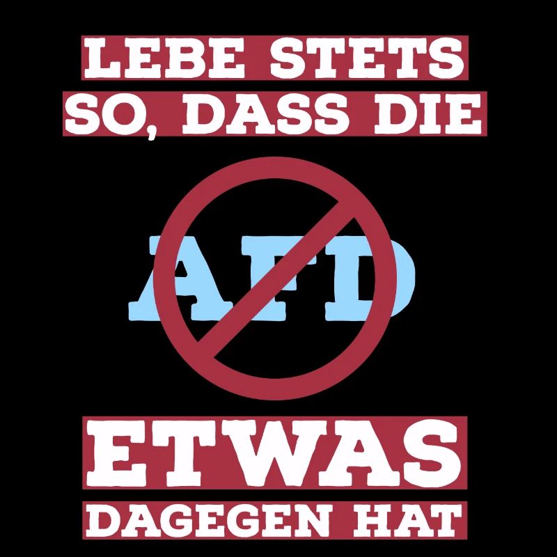 Lebe stets so, dass die AfD etwas dagegen hat