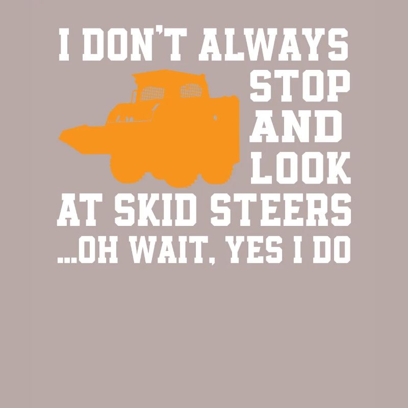 Funny Skid Steer Loader Driver Quote