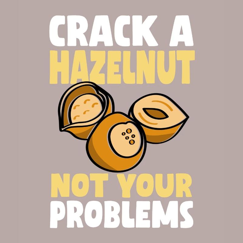 Don't crack a hazelnut your problems