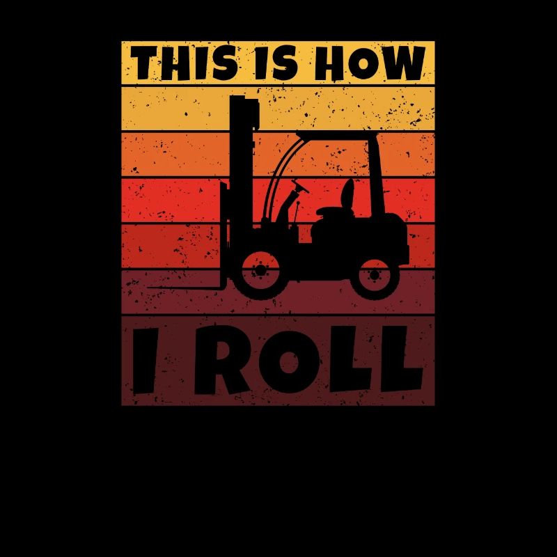 This Is How I Roll - Lustig Gabelstapler