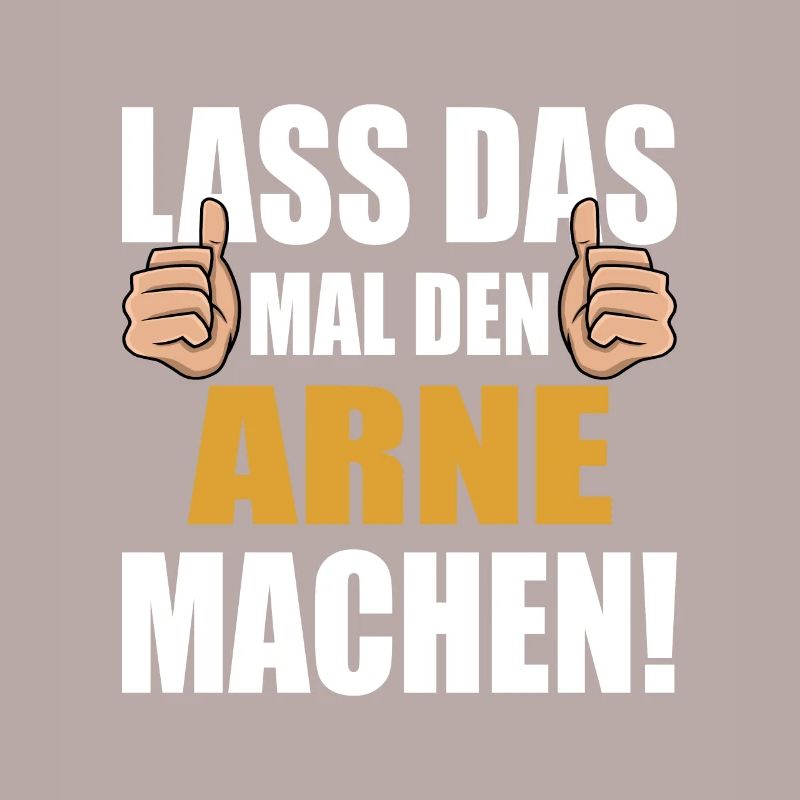 Lass das mal den Arne machen