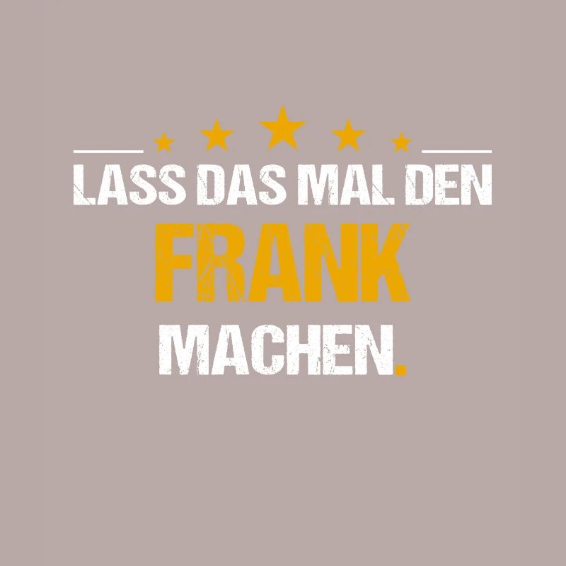 Lass das mal den Frank machen Name