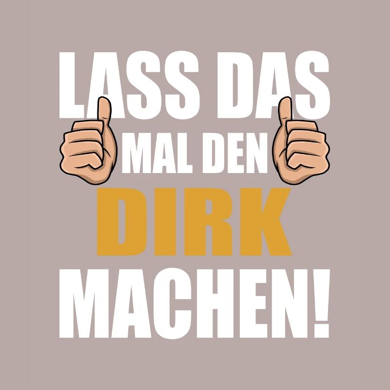 Lass das mal den Dirk machen