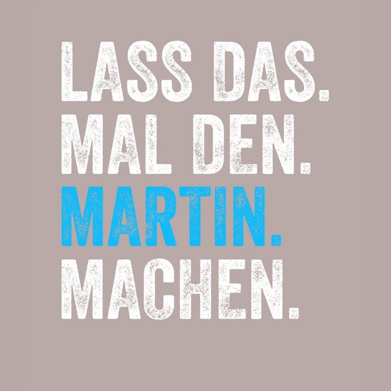 Lass das mal den Martin machen Name